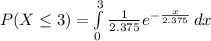P(X\leq 3)=\int\limits^{3}_{0}{\frac{1}{2.375}e^{-\frac{x}{2.375}}}\, dx