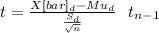 t= \frac{X[bar]_d-Mu_d}{\frac{S_d}{\sqrt{n} } } ~~t_{n-1}