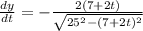 \frac{dy}{dt}=-\frac{2(7+2t)}{\sqrt{25^2-(7+2t)^2}}\\
