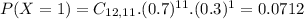 P(X = 1) = C_{12,11}.(0.7)^{11}.(0.3)^{1} = 0.0712
