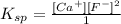 K_{sp}=\frac{[Ca^{+}][F^{-}]^2}{1}