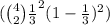 (\binom{4}{2}\frac{1}{3} ^2(1-\frac{1}{3} )^{2})