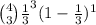 \binom{4}{3}\frac{1}{3} ^3(1-\frac{1}{3} )^{1}