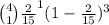 \binom{4}{1}\frac{2}{15} ^1(1-\frac{2}{15} )^{3}