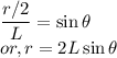 && \dfrac{r/2}{L} = \sin \theta\\&or,& r = 2L \sin \theta