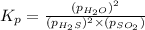 K_p=\frac{(p_{H_2O})^2}{(p_{H_2S})^2\times (p_{SO_2})}