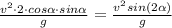 \frac{v^{2} \cdot 2\cdot  cos\alpha \cdot sin\alpha }{g} = \frac{v^2sin(2\alpha) }{g}