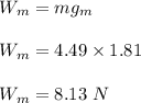 W_m=mg_m\\\\W_m=4.49\times 1.81\\\\W_m=8.13 \ N