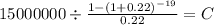 15000000 \div \frac{1-(1+0.22)^{-19} }{0.22} = C\\