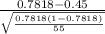\frac{0.7818-0.45}{\sqrt{\frac{0.7818(1-0.7818)}{55} } }