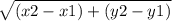 \sqrt{(x2 - x1 )+( y2 - y1)}