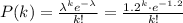 P(k)=\frac{\lambda^{k}e^{-\lambda}}{k!}= \frac{1.2^{k}\cdot e^{-1.2}}{k!}