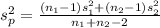 s_p^2 = \frac{ (n_1 -1)s_1^2 + (n_2-1)s_2^2}{n_1+n_2-2}