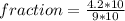 fraction =\frac{4.2*10}{9*10}