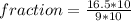 fraction=\frac{16.5*10}{9*10}