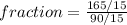 fraction=\frac{165/15}{90/15}