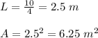 L = \frac{10}{4} = 2.5 \ m\\\\A = 2.5^2 = 6.25 \ m^2