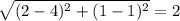 \sqrt{(2-4)^2+(1-1)^2} =2