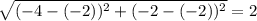 \sqrt{(-4-(-2))^2+(-2-(-2))^2} = 2