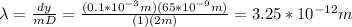 \lambda=\frac{dy}{mD}=\frac{(0.1*10^{-3}m)(65*10^{-9}m)}{(1)(2m)}=3.25*10^{-12}m
