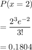 P( x = 2)\\\\= \displaystyle\frac{2^3 e^{-2}}{3!}\\\\= 0.1804