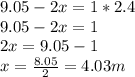 9.05-2x=1*2.4\\9.05-2x=1\\2x=9.05-1\\x=\frac{8.05}{2} =4.03m