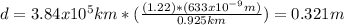 d=3.84x10^{5}km *(\frac{(1.22)*(633x10^{-9}m) }{0.925km} )=0.321m