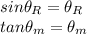 sin\theta _{R} =\theta _{R}  \\tan\theta _{m} =\theta _{m}