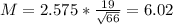 M = 2.575*\frac{19}{\sqrt{66}} = 6.02