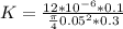 K = \frac{12*10^{-6}*0.1}{\frac{\pi}{4}0.05^2*0.3}