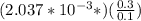 (2.037*10^{-3}*)(\frac{0.3}{0.1})