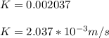 K = 0.002037\\\\K = 2.037*10^{-3} m/s