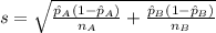 s= \sqrt{\frac{\hat p_A(1-\hat p_A)}{n_A} +\frac{\hat p_B (1-\hat p_B)}{n_B}}
