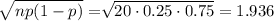 \sqrt[]{np(1-p)} = \sqrt[]{20\cdot 0.25 \cdot 0.75} = 1.936