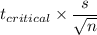 t_{critical}\times \displaystyle\frac{s}{\sqrt{n}}