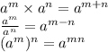 a^m \times a^n = a^{m+n}\\\frac{a^m}{a^n} =a^{m-n}\\(a^m)^n=a^{mn}