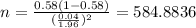 n=\frac{0.58(1-0.58)}{(\frac{0.04}{1.96})^2}=584.8836