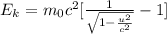 E_k=m_0c^2[\frac{1}{\sqrt{1-\frac{u^2}{c^2}}}-1]