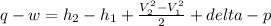 q-w=h_{2} -h_{1} +\frac{V_{2}^{2}-V_{1}^{2}    }{2} +delta-p