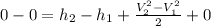 0-0=h_{2} -h_{1} +\frac{V_{2}^{2}-V_{1}^{2}    }{2} +0