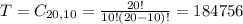 T = C_{20,10} = \frac{20!}{10!(20-10)!} = 184756