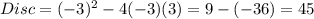 Disc=(-3)^2-4(-3)(3)=9-(-36)=45