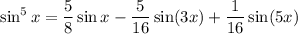 \sin^5x=\dfrac58\sin x-\dfrac5{16}\sin(3x)+\dfrac1{16}\sin(5x)
