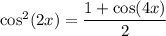 \cos^2(2x)=\dfrac{1+\cos(4x)}2