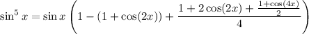 \sin^5x=\sin x\left(1-(1+\cos(2x))+\dfrac{1+2\cos(2x)+\frac{1+\cos(4x)}2}4\right)