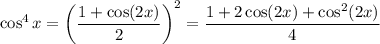 \cos^4x=\left(\dfrac{1+\cos(2x)}2\right)^2=\dfrac{1+2\cos(2x)+\cos^2(2x)}4