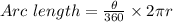 Arc \ length = \frac{\theta}{360}\times 2 \pi r