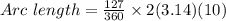 Arc \ length = \frac{127}{360}\times 2 (3.14)(10)