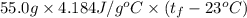 55.0 g \times 4.184 J/g^{o}C \times (t_{f} - 23^{o}C)