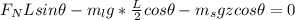 F_N L sin \theta - m_lg*\frac{L}{2} cos  \theta - m_s g z cos \theta = 0